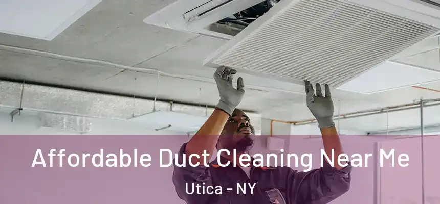  Affordable Duct Cleaning Near Me Utica - NY