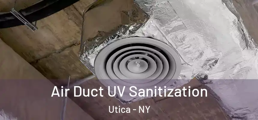  Air Duct UV Sanitization Utica - NY