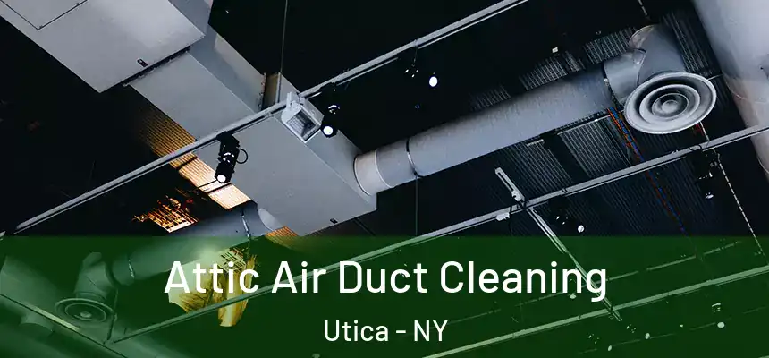  Attic Air Duct Cleaning Utica - NY