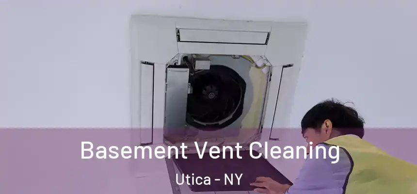  Basement Vent Cleaning Utica - NY
