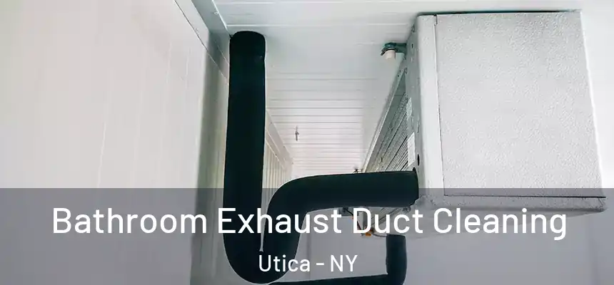  Bathroom Exhaust Duct Cleaning Utica - NY