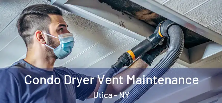 Condo Dryer Vent Maintenance Utica - NY