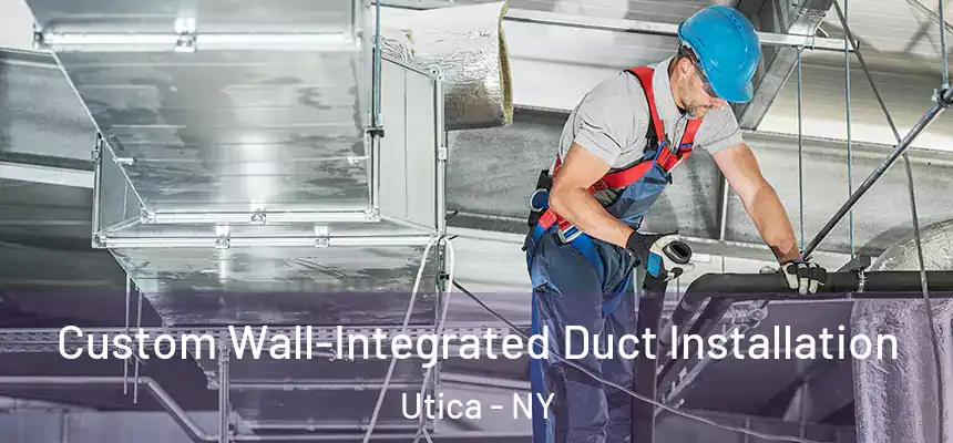  Custom Wall-Integrated Duct Installation Utica - NY