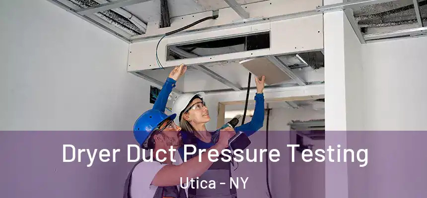  Dryer Duct Pressure Testing Utica - NY