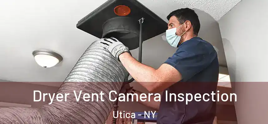 Dryer Vent Camera Inspection Utica - NY