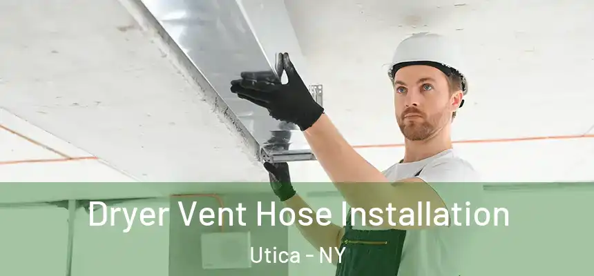  Dryer Vent Hose Installation Utica - NY