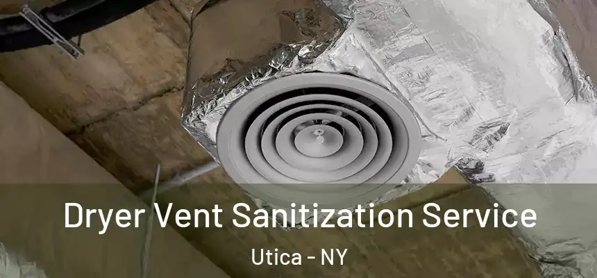  Dryer Vent Sanitization Service Utica - NY