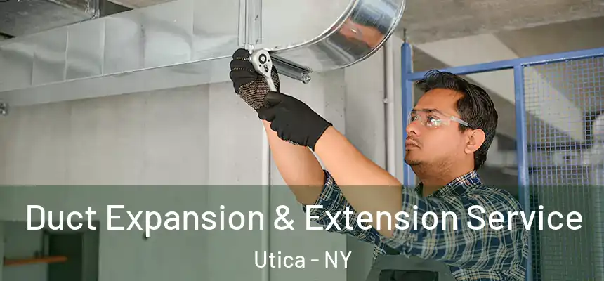  Duct Expansion & Extension Service Utica - NY