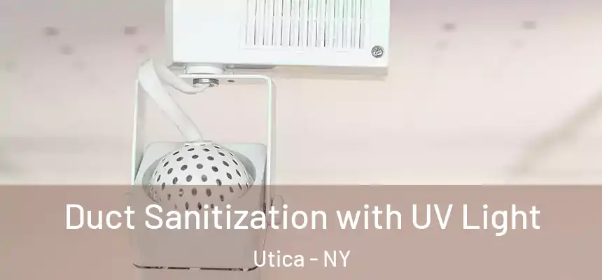 Duct Sanitization with UV Light Utica - NY