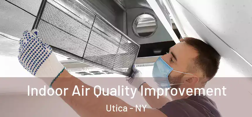  Indoor Air Quality Improvement Utica - NY