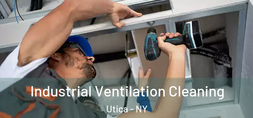 Industrial Ventilation Cleaning Utica - NY