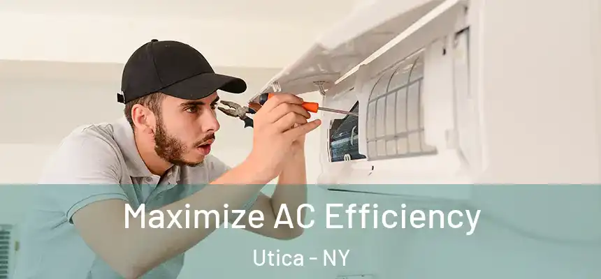 Maximize AC Efficiency Utica - NY