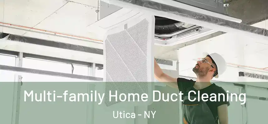 Multi-family Home Duct Cleaning Utica - NY