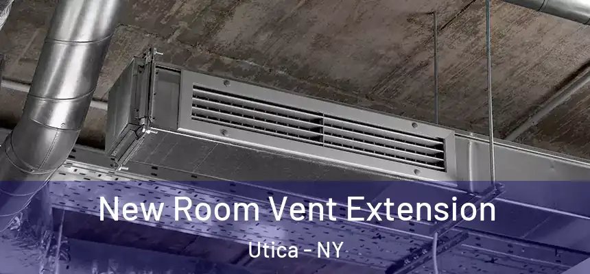  New Room Vent Extension Utica - NY