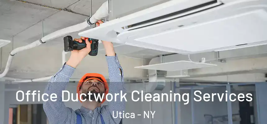 Office Ductwork Cleaning Services Utica - NY