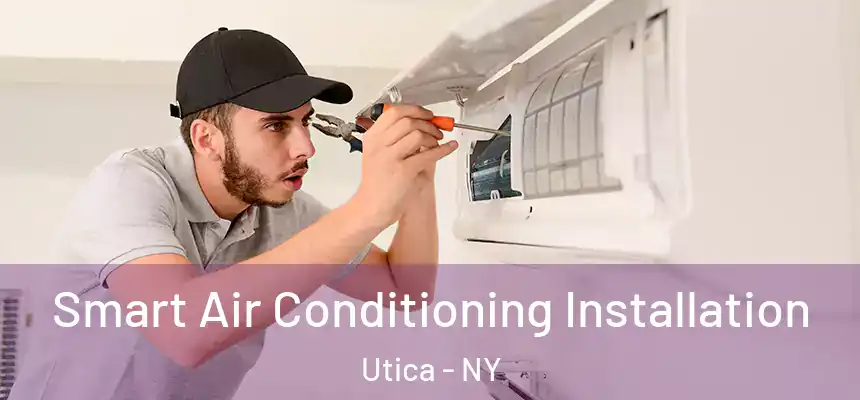  Smart Air Conditioning Installation Utica - NY