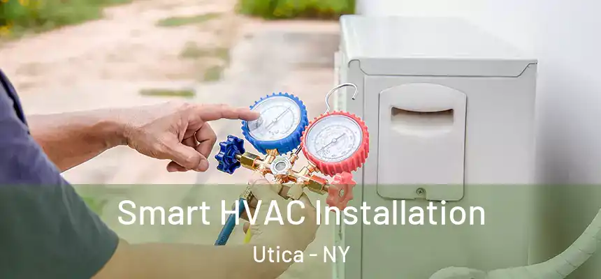  Smart HVAC Installation Utica - NY