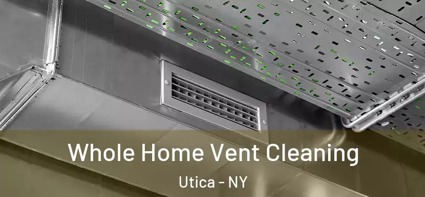  Whole Home Vent Cleaning Utica - NY
