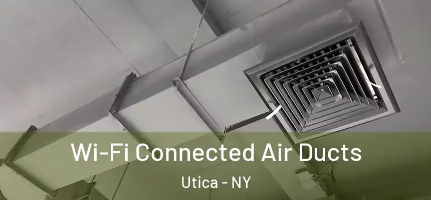  Wi-Fi Connected Air Ducts Utica - NY
